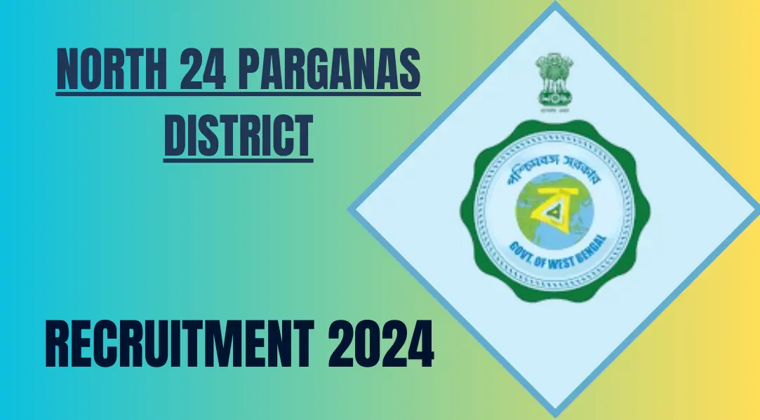 NORTH 24 PARGANAS DISTRICT Recruitment 2024